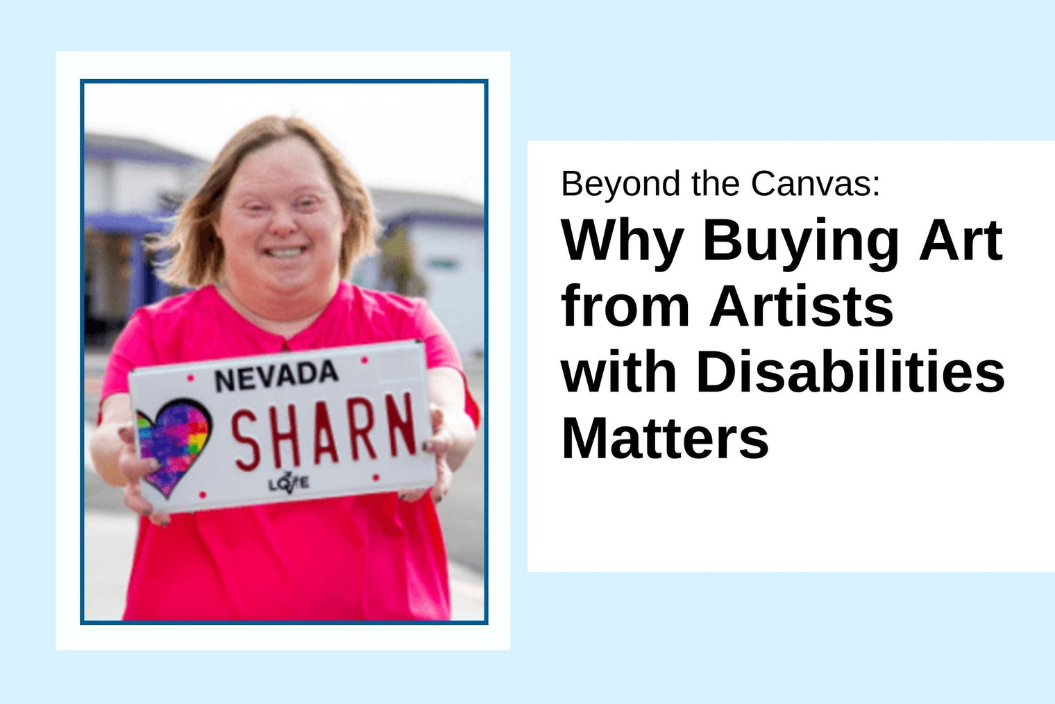 Beyond the Canvas Why Buying Art from Artists with Disabilities Matters with a picture of Sharen holding a license plate with her artwork