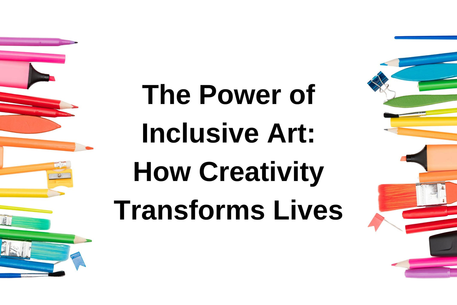 The Power of Inclusive Art How Creativity Transforms Lives with rainbow colored art supplies
